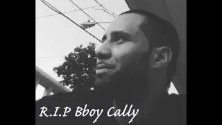 R.I.P 🙏🏽 Bboy Cally //2018//