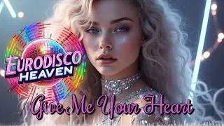 🎵 Give Me Your Heart &ndash; Epic 80s Eurodisco Love Anthem 💔✨
