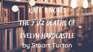 Kate&rsquo;s Notes: The 7 1/2 Deaths of Evelyn Hardcastle