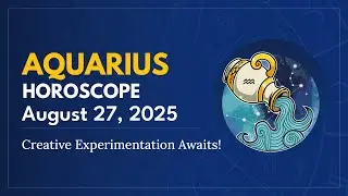 Daily AQUARIUS Horoscope (August 27, 2025) ♒️ 🌟 Creative Experimentation Awaits!