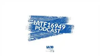 IATF 16949 Podcast EP3: Customer Specific Requirements related to the IATF Scheme