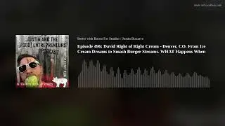 Episode 496: David Right of Right Cream - Denver, CO. From Ice Cream Dreams to Smash Burger Streams.