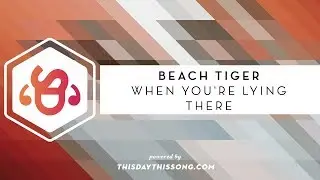 Beach Tiger - When You're Lying There
