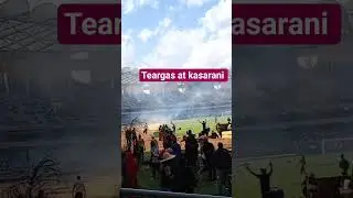tear gas at kasarani