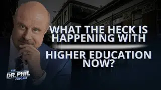 What The Heck Is Happening With Higher Education Now? |EP644 | The Dr. Phil Podcast