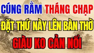 Rằm Tháng Chạp Đặt Thứ Này Lên Bàn Thờ, Tổ Tiên Ban Lộc, Tiền Vàng Đổ Về Như Thác Lũ!