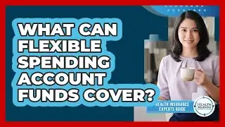 What Can Flexible Spending Account Funds Cover?