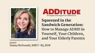 Squeezed in the Sandwich Generation: How to Manage ADHD in Yourself, Your Children, and Your Parents
