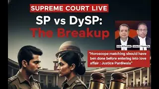 S.P - DySP Love Affair ,Break-UP | Supreme Court Live Hearing | Justice Pardiwala takes pun | Police