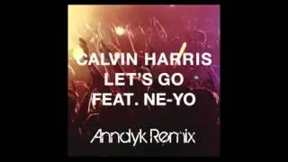 Calvin Harris Ft. Ne-Yo - Let's Go (Anndyk Remix)