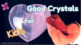 Good Crystals to use for children / kids / youngsters