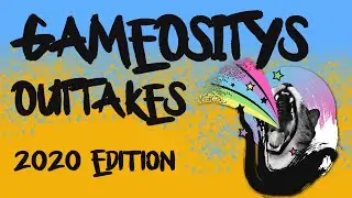 Gameosity's Outtakes 2020 Edition