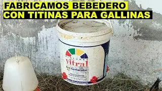 FABRICAMOS BEBEDERO CON TITINAS PARA NUESTRAS GALLINAS USANDO CUBETA RECICLADA DE 10 LITROS