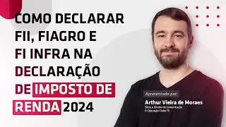 Como declarar FII, FIAGRO e FI INFRA no imposto de renda 2024