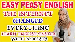 The Internet Changed Everything | Learn English Faster with Podcasts