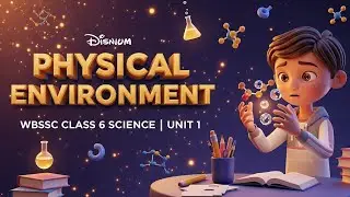 Class 6 Physical Environment Chapter 1 Full Guide | WBSSCE Science Tutorial