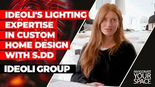 IDEOLI'S LIGHTING EXPERTISE IN CUSTOM HOME DESIGN WITH S.DD // IDEOLI GROUP