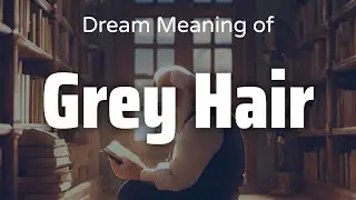 Grey Hair Dream Meaning & Symbolism | Interpretation Psychology