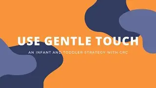Infant and Toddler Series: Use Gentle Touch