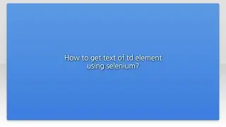 How to get text of td element using selenium?