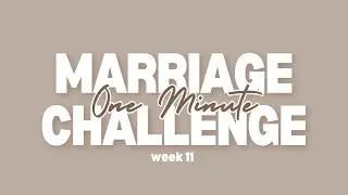 HAS GOD ANSWERED YOUR PRAYERS?? l Minute Marriage Challenge l Week 11