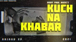 ROXSTA - KUCH NA KHABAR (OFFICIAL VIDEO) | ANJAAN EP
