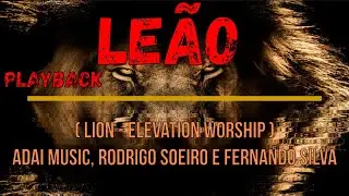 ADAI Music - Le&atilde;o - (Playback ) Lion - Elevation Worship - Rodrigo Soeiro e Fernando Silva Lyrics.