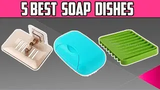 5 Best Soap Dishes