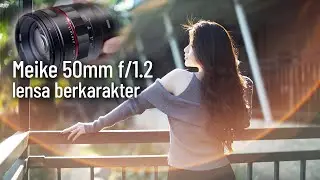 Meike 50 f/1.2 - Lensa berkarakter dreamy, keren buat Portrait & Prewedding