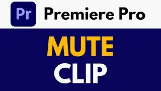 How To Mute a Clip in Premiere Pro | Muting a Clip&rsquo;s Audio | Premiere Pro Tutorial