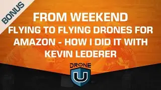 BONUS: From Weekend Flying to Flying Drones for Amazon - How I Did it with Kevin Lederer