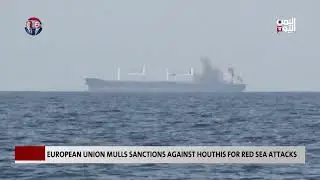 European Union Mulls Sanctions against Houthis for Red Sea Attacks