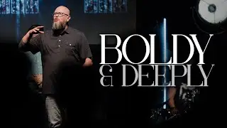Boldly & Deeply | The Way of the Disciple | Pastor Charlie Dawes