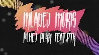 Mladej Moris - PLNEJ PLYN feat. PTK