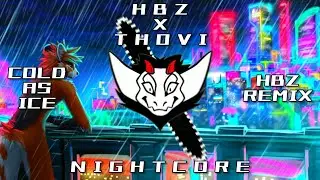 HBz x THOVI - Cold As Ice (HBz Remix) HQ | ✘ Nightcore