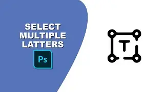 How to select multiple letters in Photoshop