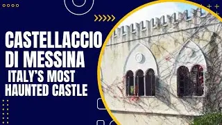 Castellaccio di Messina: Italy&rsquo;s Most Haunted Castle