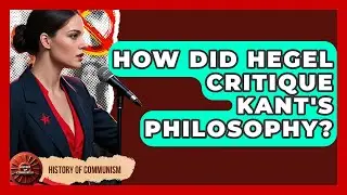 How Did Hegel Critique Kant's Philosophy? - History of Communism