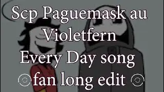 Every Day - SCP Plaguemask AU  ||Violetfern|| Fan long edit