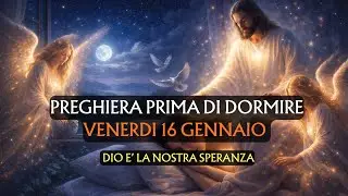 🙏Preghiera prima di Dormire VENERDI 16 GENNAIO | Dio è la nostra speranza