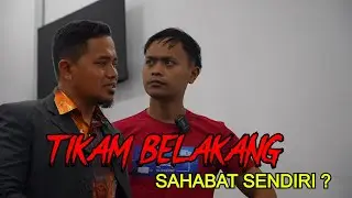 TIKAM BELAKANG SAHABAT SENDIRI