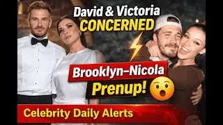 David & Victoria Beckham WORRIED Over Brooklyn&rsquo;s Prenup! | Latest Update | Celebrity Daily Alerts