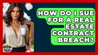 How Do I Sue For A Real Estate Contract Breach? - Home Investing Experts
