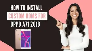 Oppo A71 2018 Custom ROM