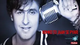 Humko To Jaan Se Pyari (Sonu Nigam)