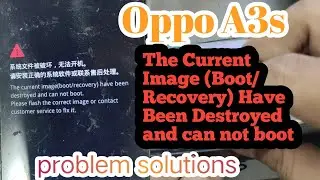 Oppo A3s  The Current Image (Boot/Recovery) Have Been Destroyed problem solutions