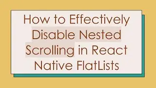 How to Effectively Disable Nested Scrolling in React Native FlatLists