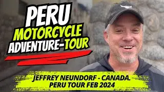 Unforgettable Moments in Peru: Jeffrey's Motorcycle Adventure of a Lifetime!