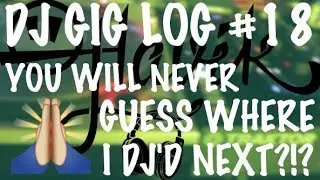 Dj Gig Log #18 