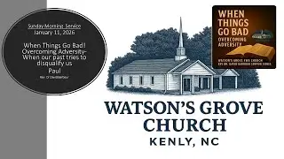 Watson's Grove Church: When Things Go Bad: Overcoming Adversity when our past tried to disqualify us